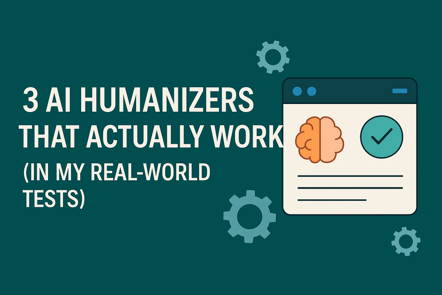 3 AI Humanizers That Actually Work (In My Real-World Tests)