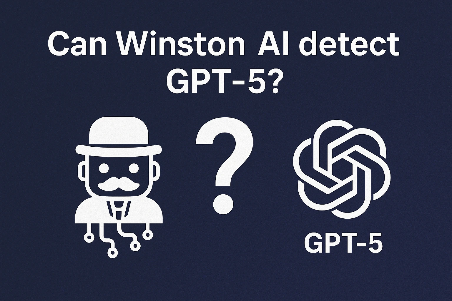 Can Winston AI Detect GPT5? What Our Study Suggests?