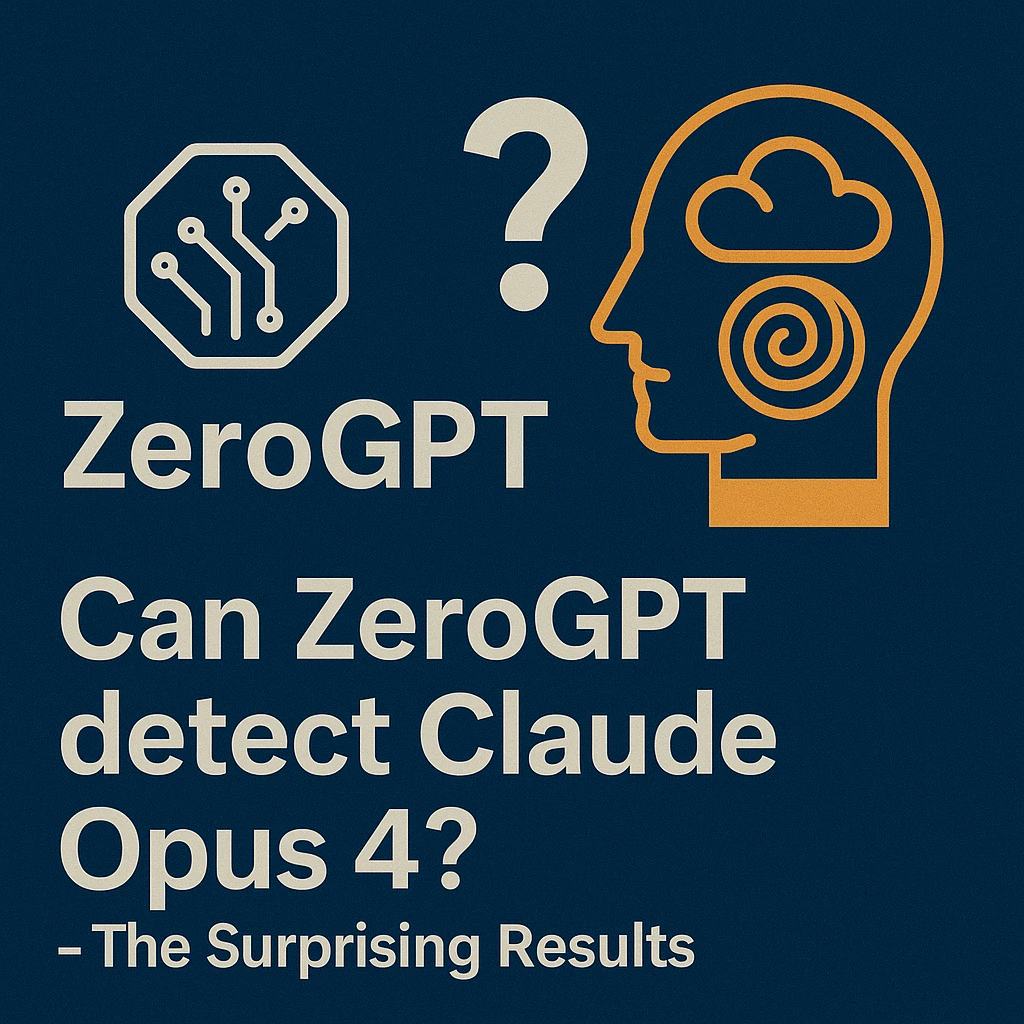 Can ZeroGPT detect Claude Opus 4? - The Surprising Results
